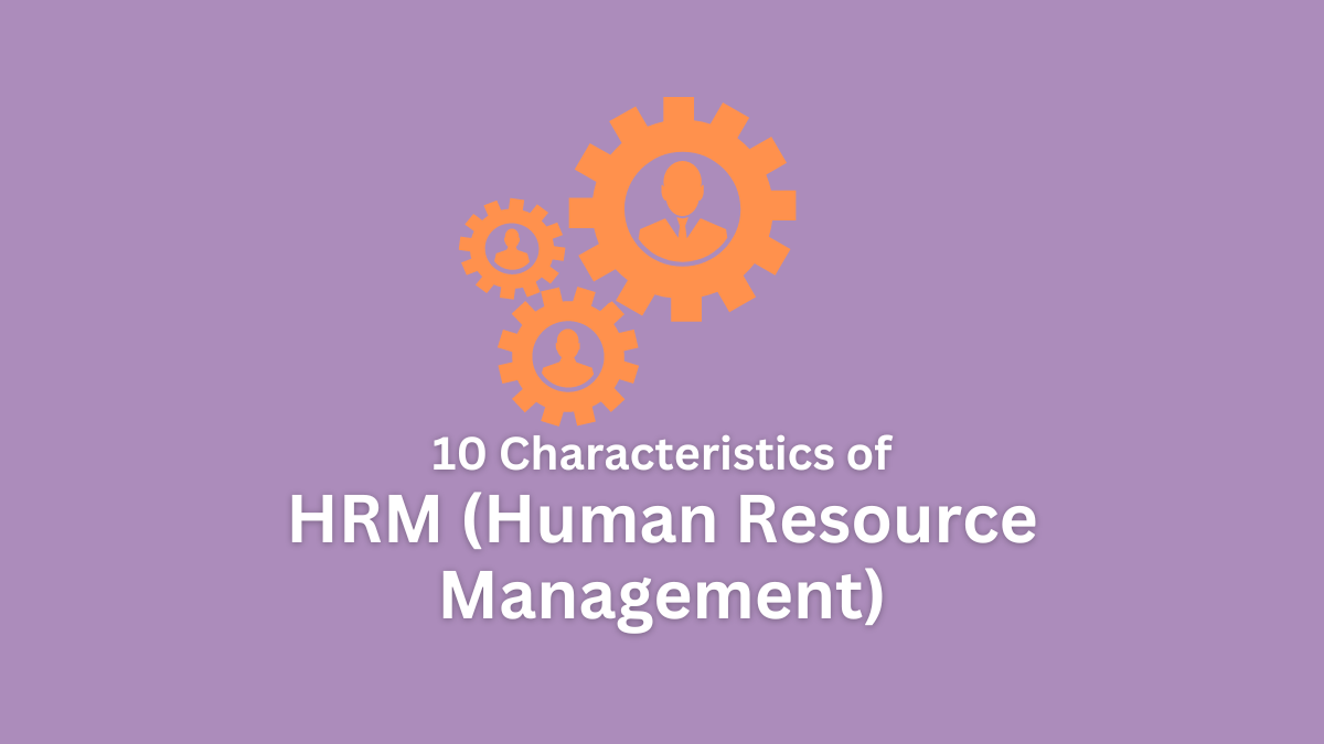 10 Characteristics of HRM (Human Resource Management) - 10characteristics