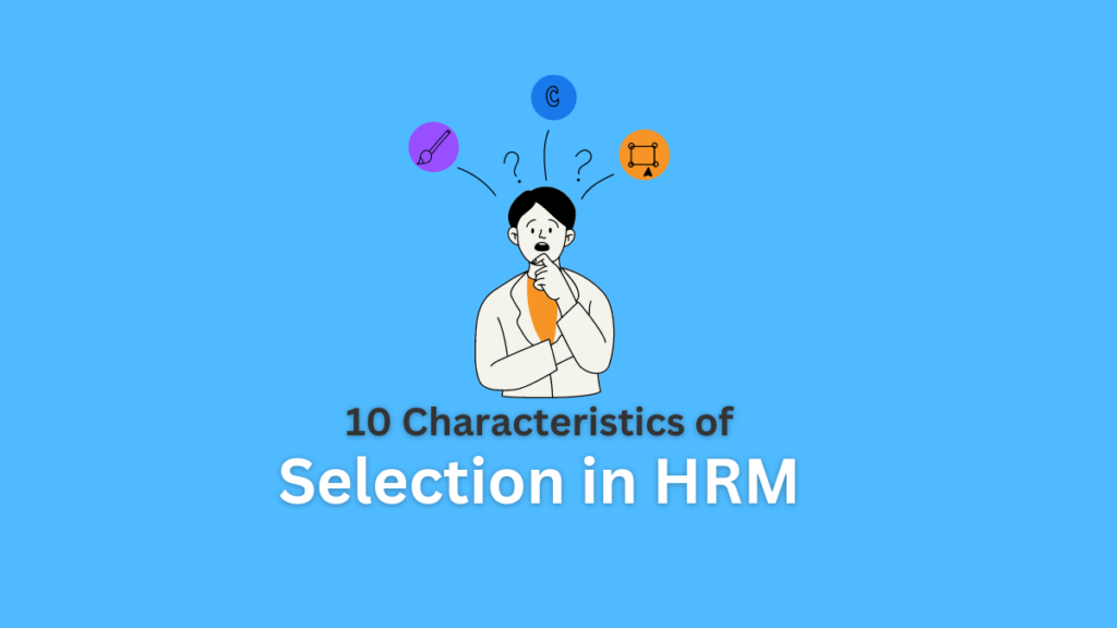 characteristics of selection in HRM